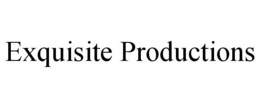 EXQUISITE PRODUCTIONS trademark
