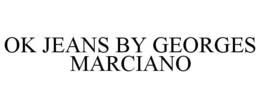 OK JEANS BY GEORGES MARCIANO trademark