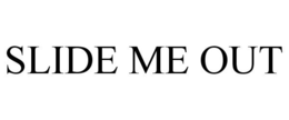 SLIDE ME OUT trademark