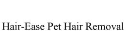 HAIR-EASE PET HAIR REMOVAL trademark