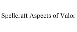 SPELLCRAFT ASPECTS OF VALOR trademark