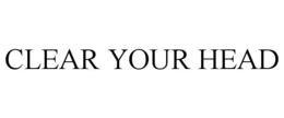CLEAR YOUR HEAD trademark