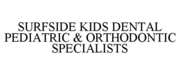 SURFSIDE KIDS DENTAL PEDIATRIC & ORTHODONTIC SPECIALISTS trademark