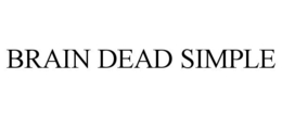 BRAIN DEAD SIMPLE trademark