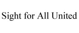 SIGHT FOR ALL UNITED trademark