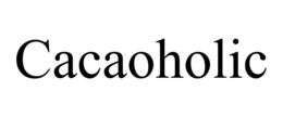 CACAOHOLIC trademark