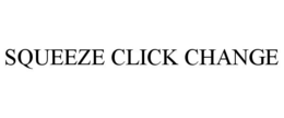 SQUEEZE CLICK CHANGE trademark