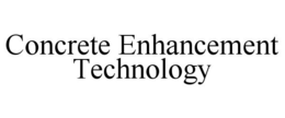 CONCRETE ENHANCEMENT TECHNOLOGY trademark