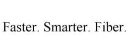 FASTER. SMARTER. FIBER. trademark