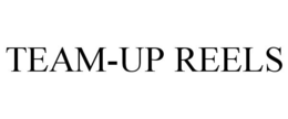 TEAM-UP REELS trademark