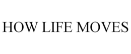 HOW LIFE MOVES trademark