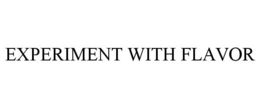 EXPERIMENT WITH FLAVOR trademark