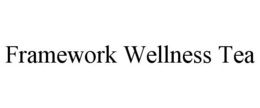 FRAMEWORK WELLNESS TEA trademark