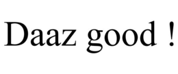 DAAZ GOOD ! trademark