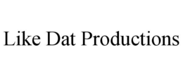 LIKE DAT PRODUCTIONS trademark