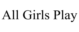 ALL GIRLS PLAY trademark