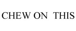 CHEW ON THIS trademark