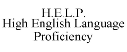 H.E.L.P. HIGH ENGLISH LANGUAGE PROFICIENCY trademark