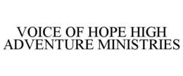 VOICE OF HOPE HIGH ADVENTURE MINISTRIES trademark