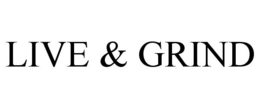 LIVE & GRIND trademark