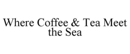 WHERE COFFEE & TEA MEET THE SEA trademark