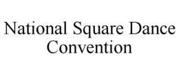 NATIONAL SQUARE DANCE CONVENTION trademark