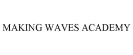 MAKING WAVES ACADEMY trademark