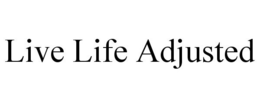 LIVE LIFE ADJUSTED trademark