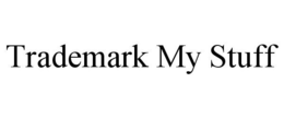 TRADEMARK MY STUFF trademark