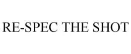 RE-SPEC THE SHOT trademark