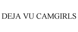 DEJA VU CAMGIRLS trademark
