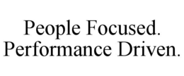 PEOPLE FOCUSED. PERFORMANCE DRIVEN. trademark
