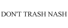 DON'T TRASH NASH trademark