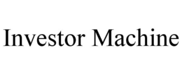 INVESTOR MACHINE trademark