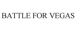 BATTLE FOR VEGAS trademark