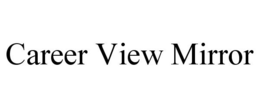 CAREER VIEW MIRROR trademark