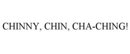 CHINNY, CHIN, CHA-CHING! trademark