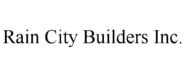 RAIN CITY BUILDERS INC. trademark