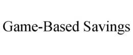 GAME-BASED SAVINGS trademark