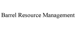 BARREL RESOURCE MANAGEMENT trademark