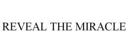 REVEAL THE MIRACLE trademark