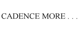 CADENCE MORE . . . trademark