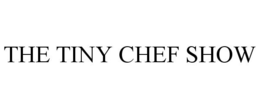 THE TINY CHEF SHOW trademark