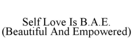 SELF LOVE IS B.A.E. (BEAUTIFUL AND EMPOWERED) trademark