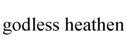 GODLESS HEATHEN trademark