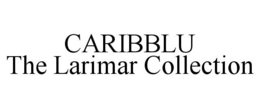 CARIBBLU THE LARIMAR COLLECTION trademark
