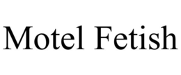 MOTEL FETISH trademark