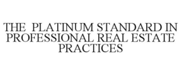 THE PLATINUM STANDARD IN PROFESSIONAL REAL ESTATE PRACTICES trademark
