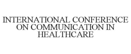 INTERNATIONAL CONFERENCE ON COMMUNICATION IN HEALTHCARE trademark