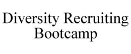 DIVERSITY RECRUITING BOOTCAMP trademark